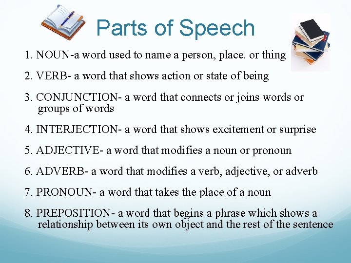 Parts of Speech 1. NOUN-a word used to name a person, place. or thing