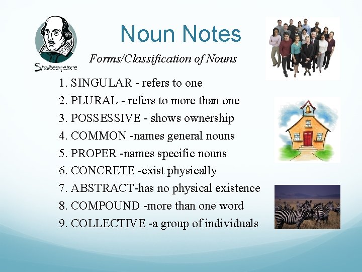 Noun Notes Forms/Classification of Nouns 1. SINGULAR - refers to one 2. PLURAL -