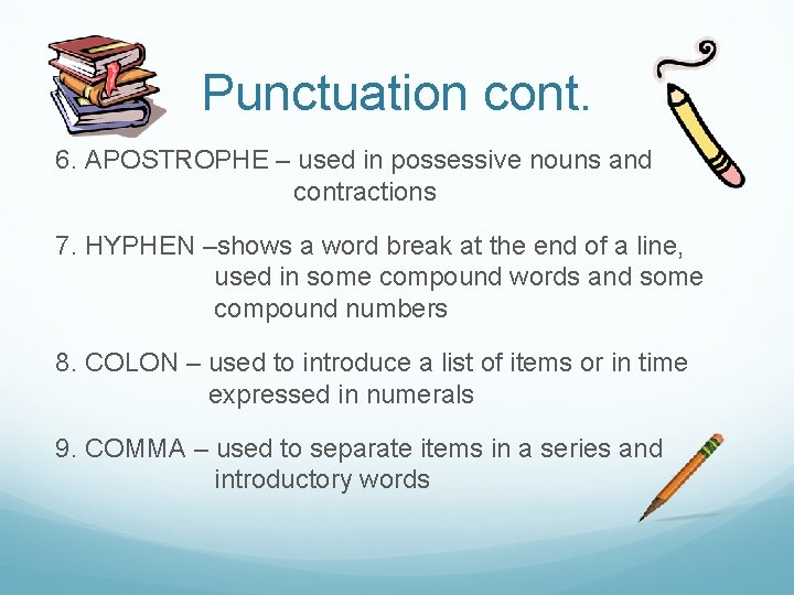 Punctuation cont. 6. APOSTROPHE – used in possessive nouns and contractions 7. HYPHEN –shows