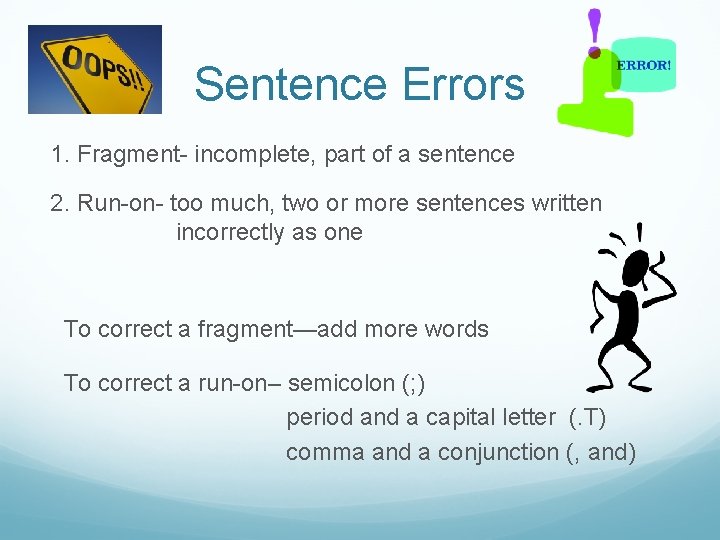 Sentence Errors 1. Fragment- incomplete, part of a sentence 2. Run-on- too much, two