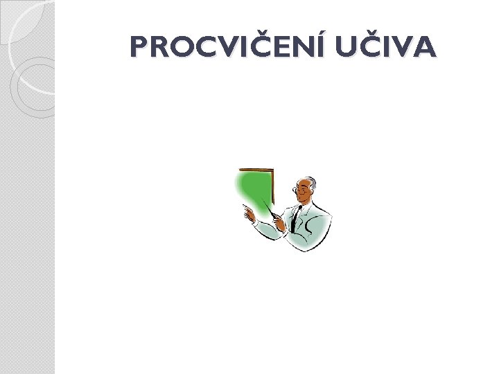 PROCVIČENÍ UČIVA 