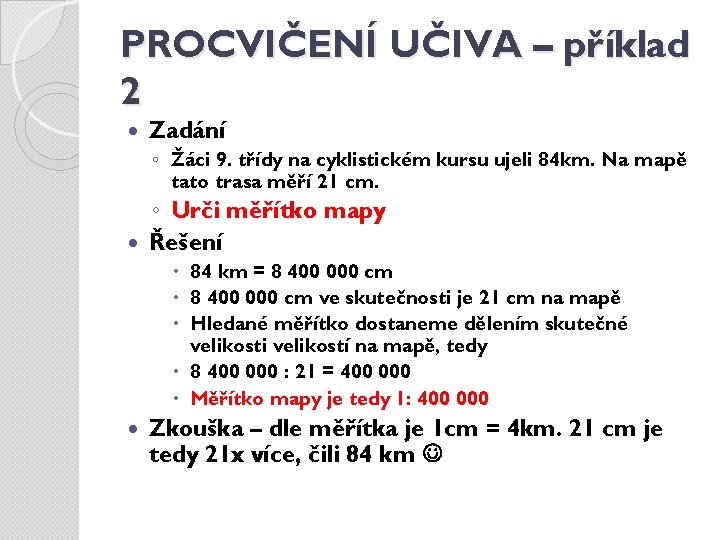 PROCVIČENÍ UČIVA – příklad 2 Zadání ◦ Žáci 9. třídy na cyklistickém kursu ujeli