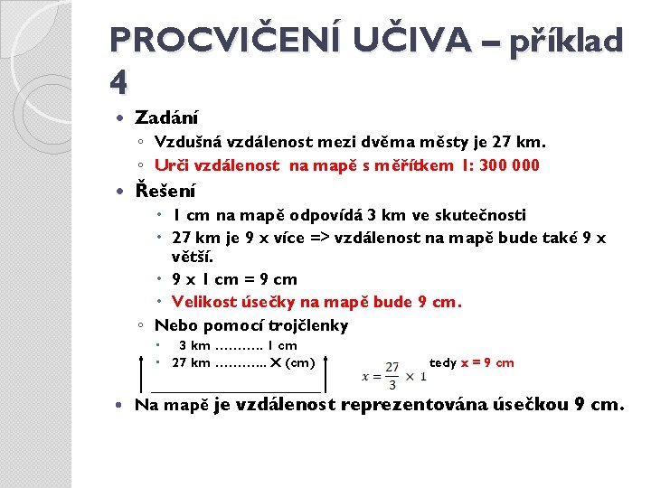 PROCVIČENÍ UČIVA – příklad 4 Zadání ◦ Vzdušná vzdálenost mezi dvěma městy je 27