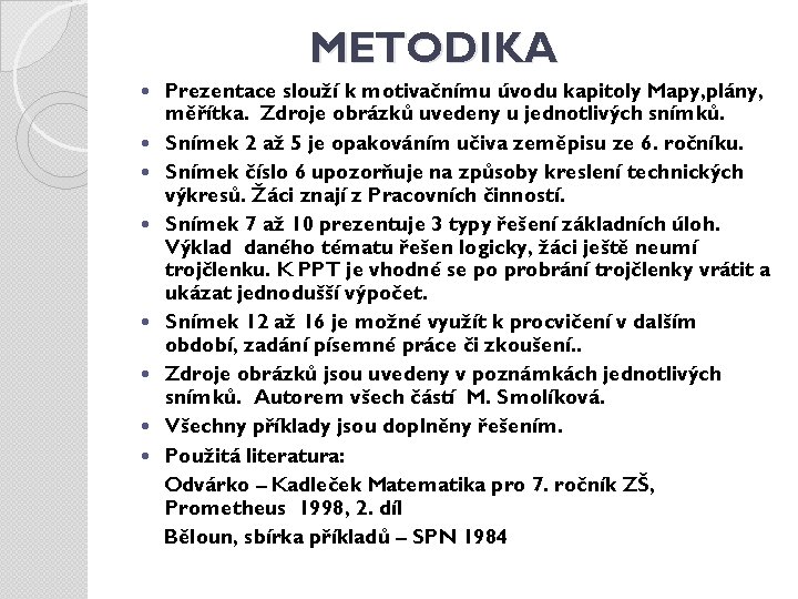 METODIKA Prezentace slouží k motivačnímu úvodu kapitoly Mapy, plány, měřítka. Zdroje obrázků uvedeny u