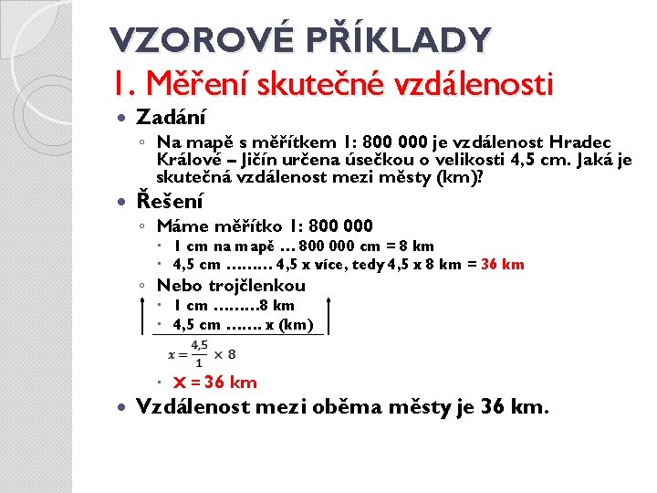 VZOROVÉ PŘÍKLADY 1. Měření skutečné vzdálenosti Zadání ◦ Na mapě s měřítkem 1: 800