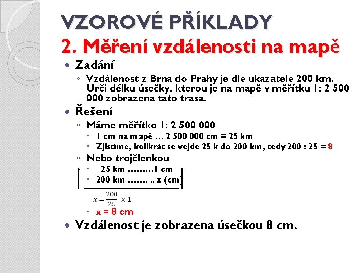 VZOROVÉ PŘÍKLADY 2. Měření vzdálenosti na mapě Zadání ◦ Vzdálenost z Brna do Prahy