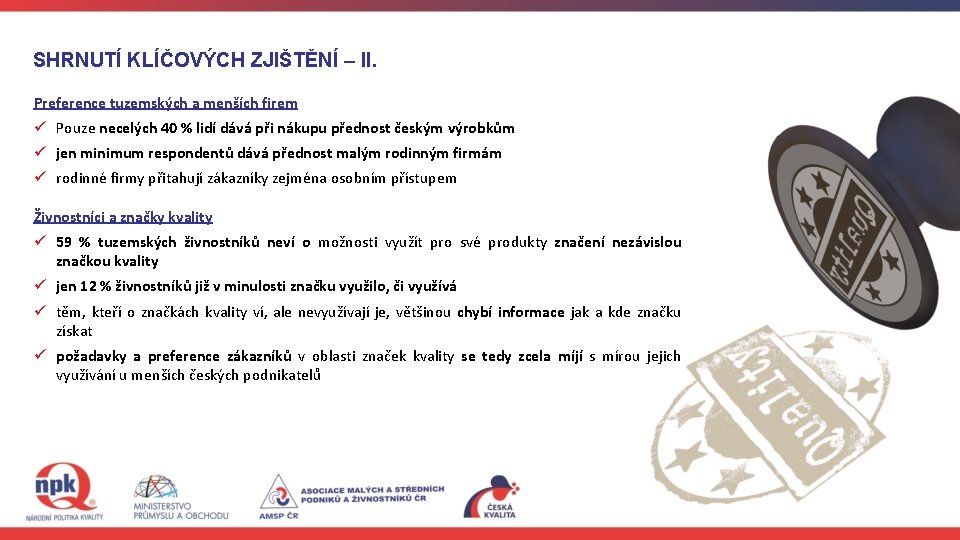 SHRNUTÍ KLÍČOVÝCH ZJIŠTĚNÍ – II. Preference tuzemských a menších firem ü Pouze necelých 40 SHRNUTÍ KLÍČOVÝCH ZJIŠTĚNÍ – II. Preference tuzemských a menších firem ü Pouze necelých 40