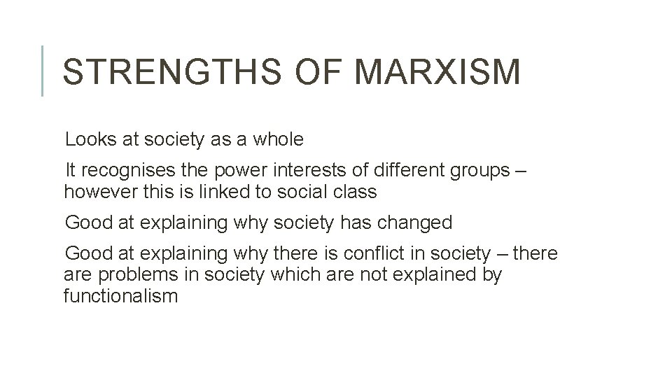 STRENGTHS OF MARXISM Looks at society as a whole It recognises the power interests