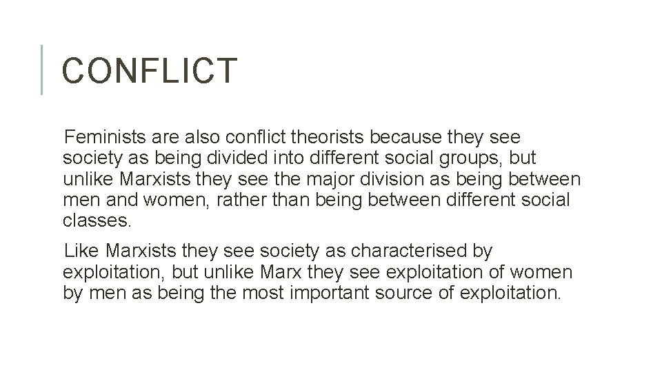 CONFLICT Feminists are also conflict theorists because they see society as being divided into