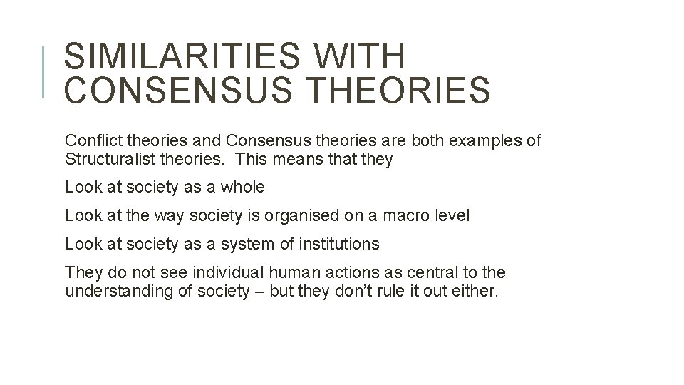 SIMILARITIES WITH CONSENSUS THEORIES Conflict theories and Consensus theories are both examples of Structuralist