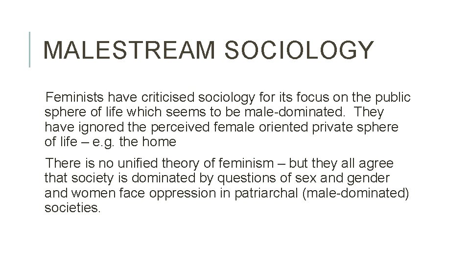 MALESTREAM SOCIOLOGY Feminists have criticised sociology for its focus on the public sphere of