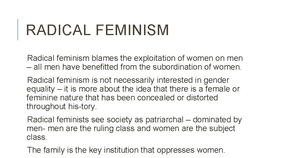 RADICAL FEMINISM Radical feminism blames the exploitation of women on men – all men