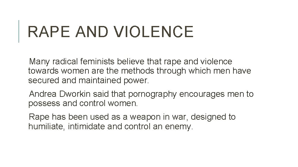 RAPE AND VIOLENCE Many radical feminists believe that rape and violence towards women are