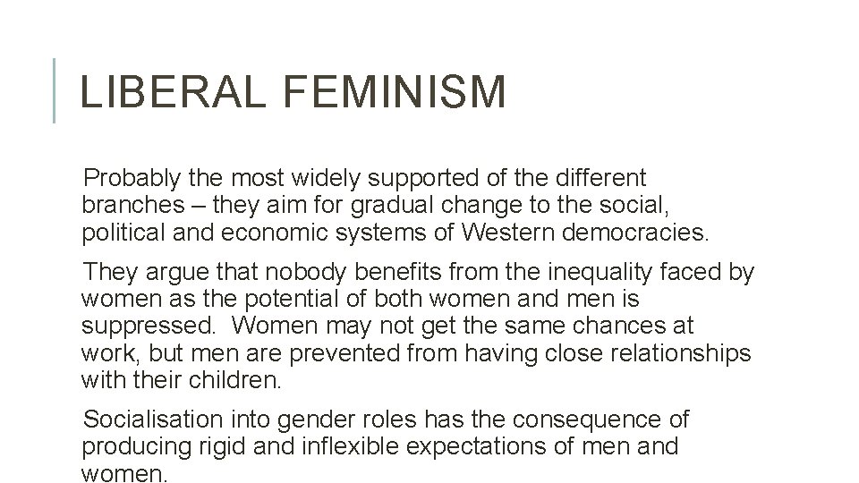 LIBERAL FEMINISM Probably the most widely supported of the different branches – they aim