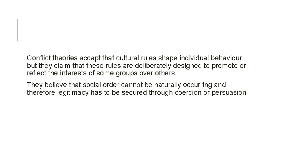 Conflict theories accept that cultural rules shape individual behaviour, but they claim that these