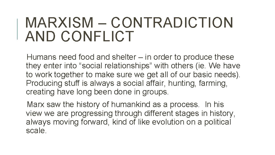 MARXISM – CONTRADICTION AND CONFLICT Humans need food and shelter – in order to
