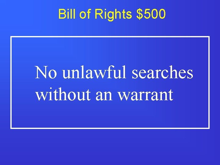 Bill of Rights $500 No unlawful searches without an warrant 
