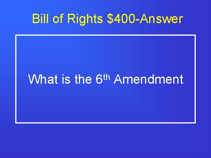 Bill of Rights $400 -Answer What is the 6 th Amendment 