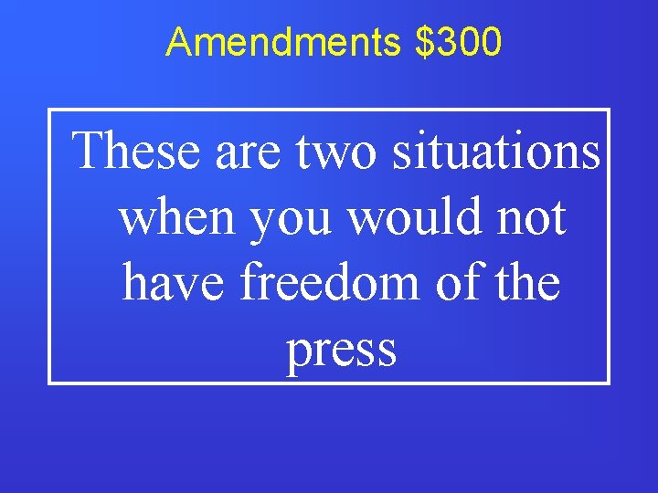 Amendments $300 These are two situations when you would not have freedom of the