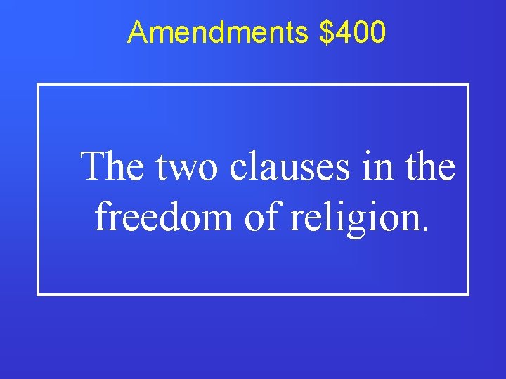 Amendments $400 The two clauses in the freedom of religion. 