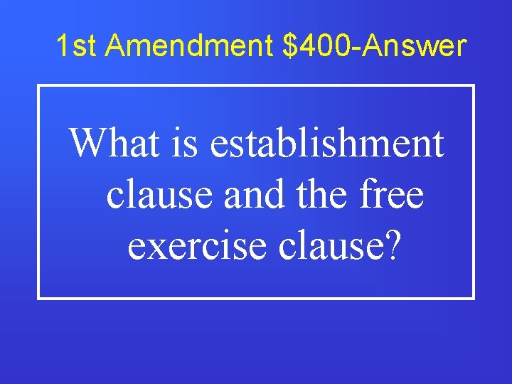 1 st Amendment $400 -Answer What is establishment clause and the free exercise clause?