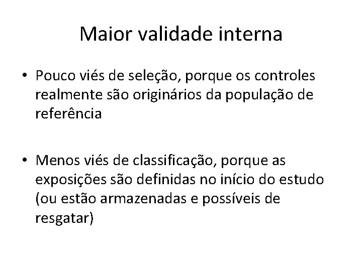 Maior validade interna • Pouco viés de seleção, porque os controles realmente são originários