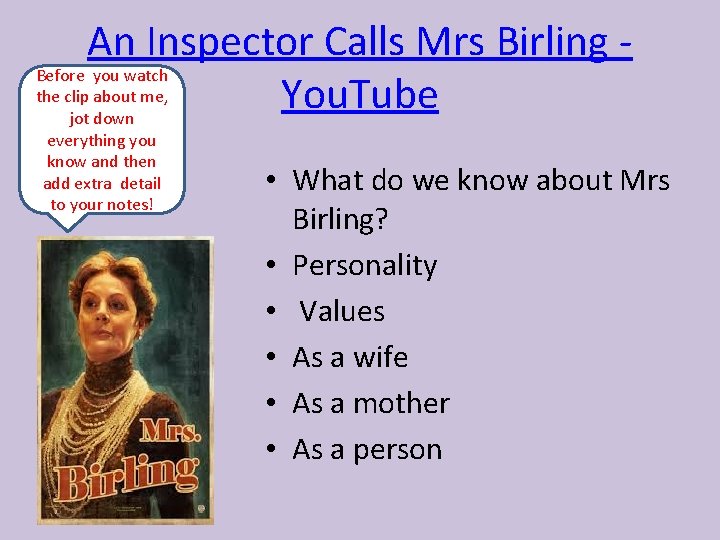 An Inspector Calls Mrs Birling Before you watch the clip about me, You. Tube