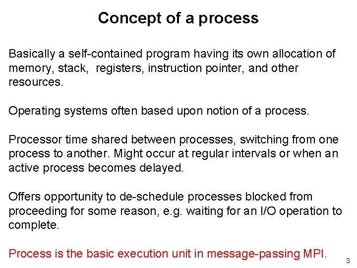 Concept of a process Basically a self-contained program having its own allocation of memory,