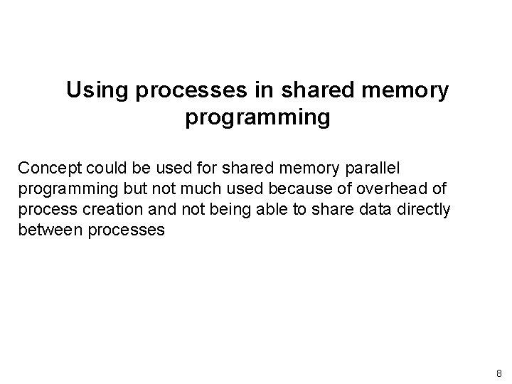 Using processes in shared memory programming Concept could be used for shared memory parallel