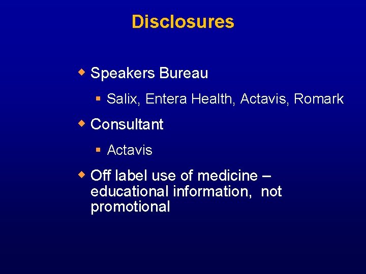 Disclosures w Speakers Bureau § Salix, Entera Health, Actavis, Romark w Consultant § Actavis