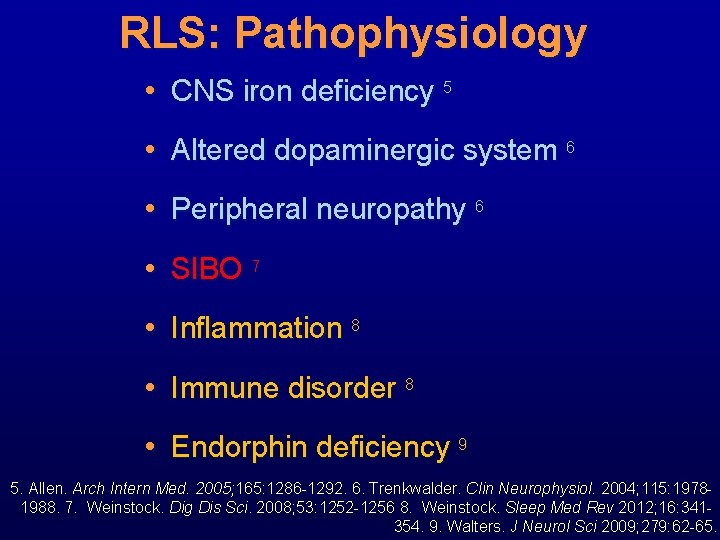 RLS: Pathophysiology • CNS iron deficiency 5 • Altered dopaminergic system 6 • Peripheral