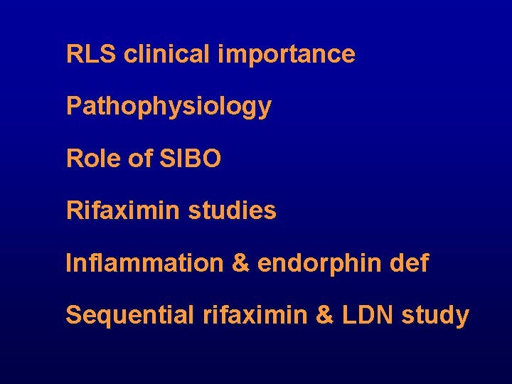 RLS clinical importance Pathophysiology Role of SIBO Rifaximin studies Inflammation & endorphin def Sequential