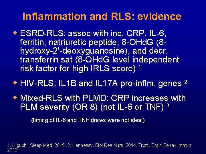 Inflammation and RLS: evidence w ESRD-RLS: assoc with inc. CRP, IL-6, ferritin, natriuretic peptide,