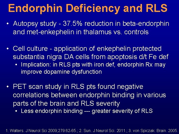 Endorphin Deficiency and RLS • Autopsy study - 37. 5% reduction in beta-endorphin and