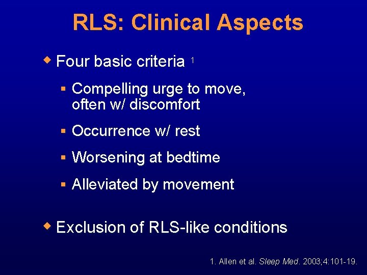 RLS: Clinical Aspects w Four basic criteria 1 § Compelling urge to move, often