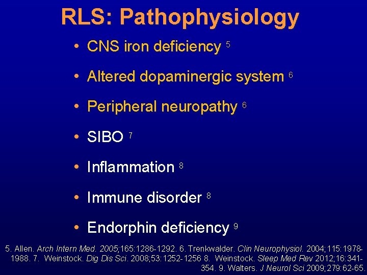 RLS: Pathophysiology • CNS iron deficiency 5 • Altered dopaminergic system 6 • Peripheral