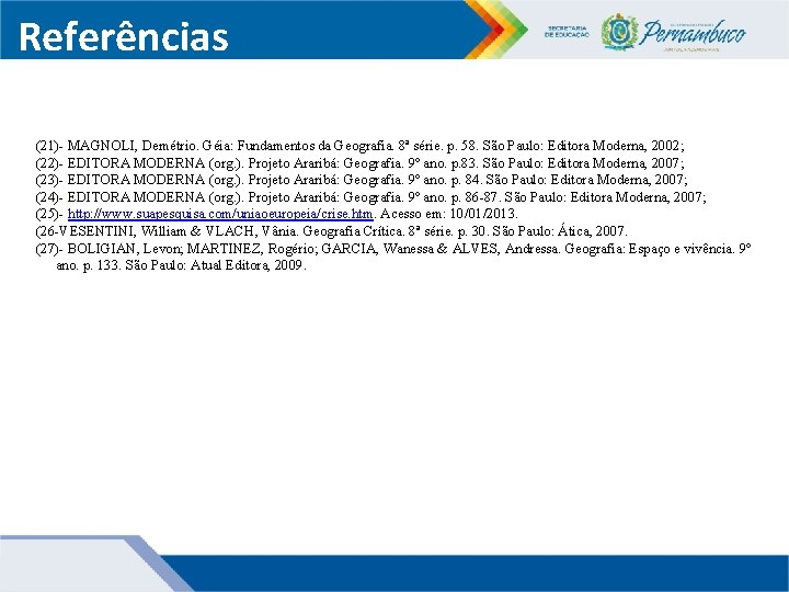 Referências (21)- MAGNOLI, Demétrio. Géia: Fundamentos da Geografia. 8ª série. p. 58. São Paulo: