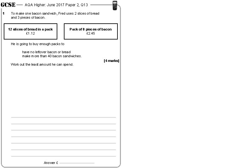 AQA Higher: June 2017 Paper 2, Q 13 1 To make one bacon sandwich,