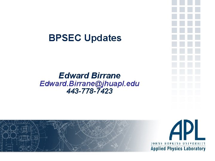 BPSEC Updates Edward Birrane Edward. Birrane@jhuapl. edu 443 -778 -7423 