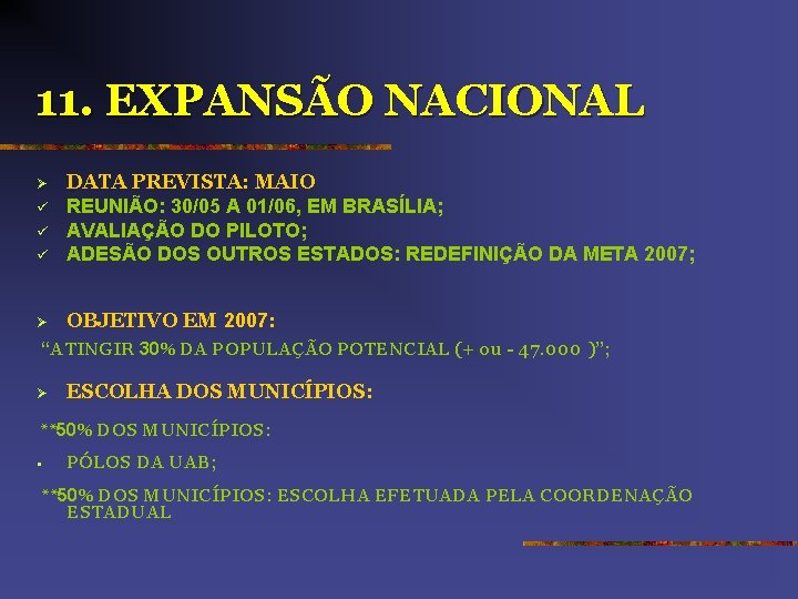 11. EXPANSÃO NACIONAL ü DATA PREVISTA: MAIO REUNIÃO: 30/05 A 01/06, EM BRASÍLIA; AVALIAÇÃO