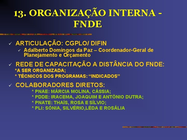 13. ORGANIZAÇÃO INTERNA FNDE ü ARTICULAÇÃO: CGPLO/ DIFIN ü ü Adalberto Domingos da Paz