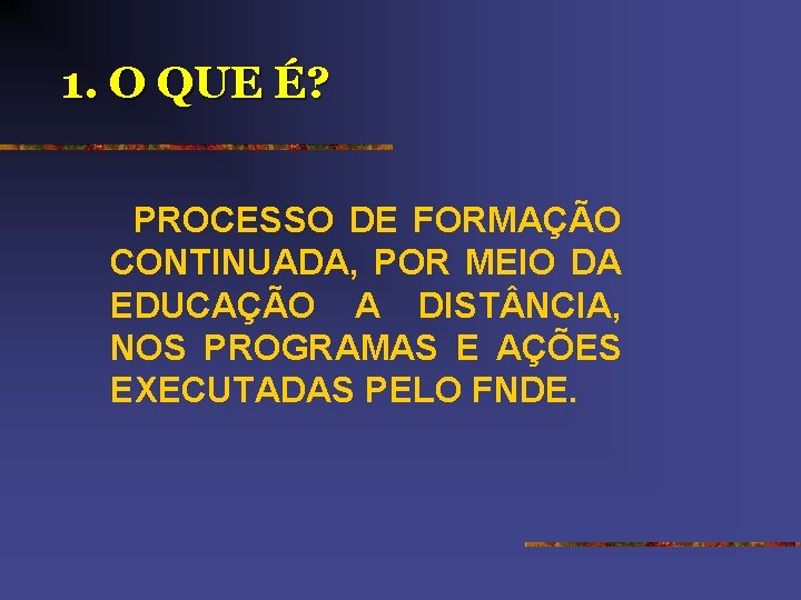 1. O QUE É? PROCESSO DE FORMAÇÃO CONTINUADA, POR MEIO DA EDUCAÇÃO A DIST