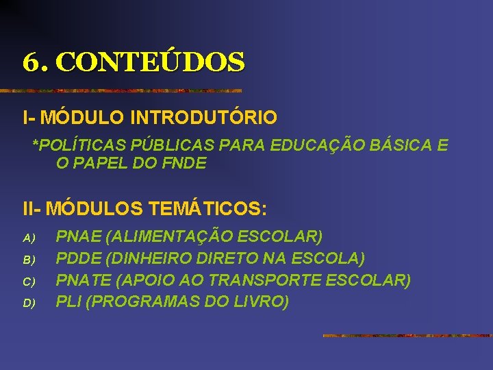 6. CONTEÚDOS I- MÓDULO INTRODUTÓRIO *POLÍTICAS PÚBLICAS PARA EDUCAÇÃO BÁSICA E O PAPEL DO