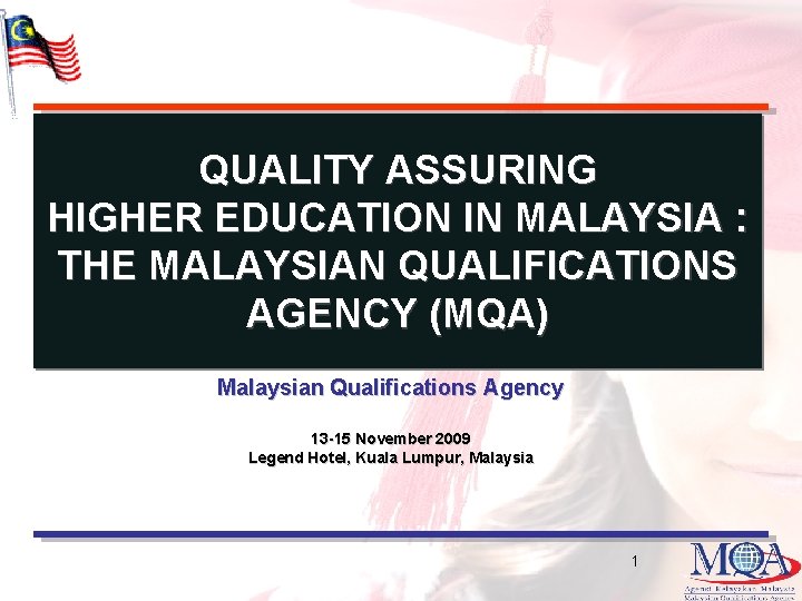 QUALITY ASSURING HIGHER EDUCATION IN MALAYSIA : THE MALAYSIAN QUALIFICATIONS AGENCY (MQA) Malaysian Qualifications