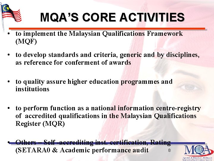 MQA’S CORE ACTIVITIES • to implement the Malaysian Qualifications Framework (MQF) • to develop