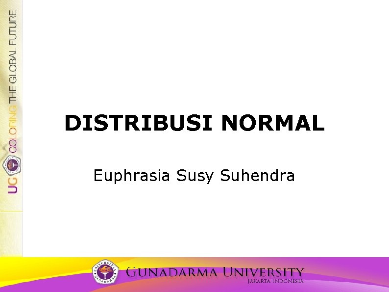 DISTRIBUSI NORMAL Euphrasia Susy Suhendra 