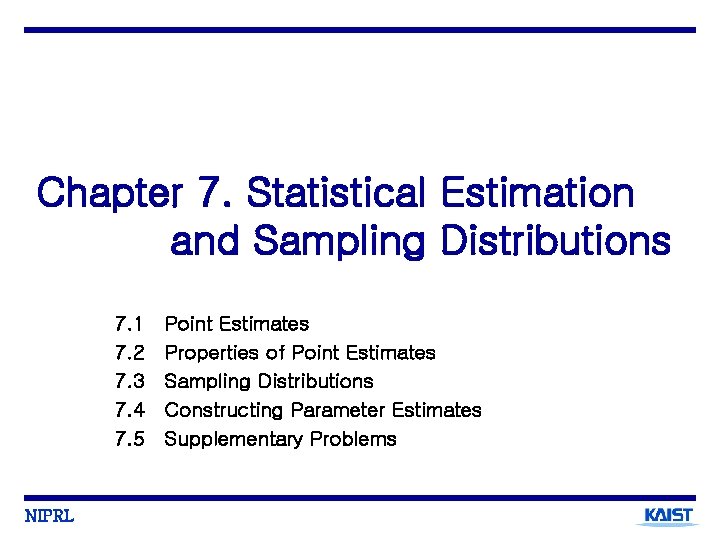 Chapter 7. Statistical Estimation and Sampling Distributions 7. 1 7. 2 7. 3 7.