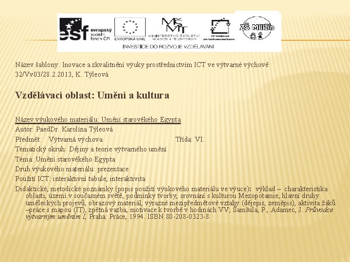 Název šablony: Inovace a zkvalitnění výuky prostřednictvím ICT ve výtvarné výchově 32/Vv 03/28. 2.