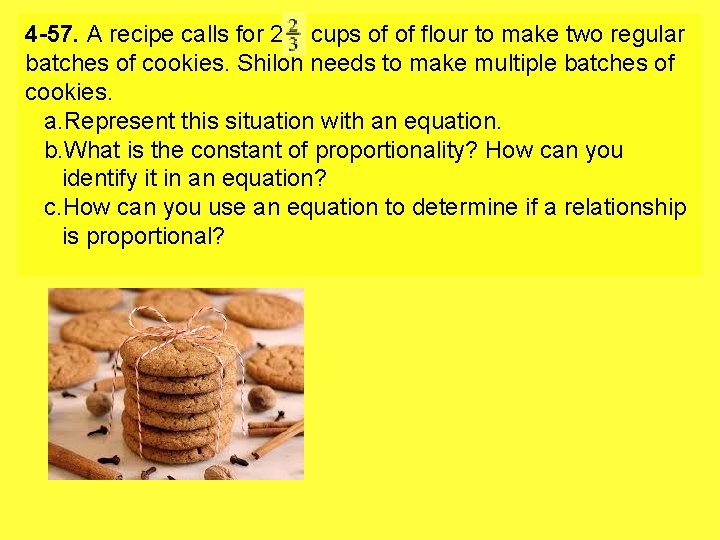 4 -57. A recipe calls for 2 cups of of flour to make two