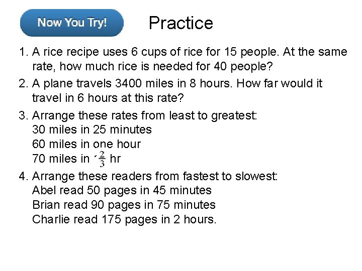 Practice 1. A rice recipe uses 6 cups of rice for 15 people. At